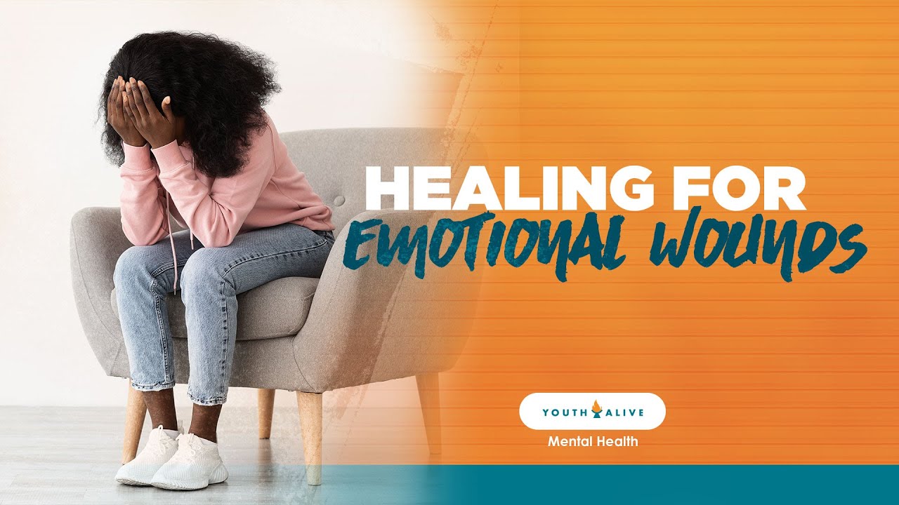 Healing For Emotional Wounds [LEARN Ways To Heal] - YouthAlive